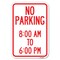 Signmission No Parking 8-00 Am to 6-00 Pm Heavy-Gauge Aluminum Sign, 12" x 18", A-1218-23599 A-1218-23599 - alternate 1